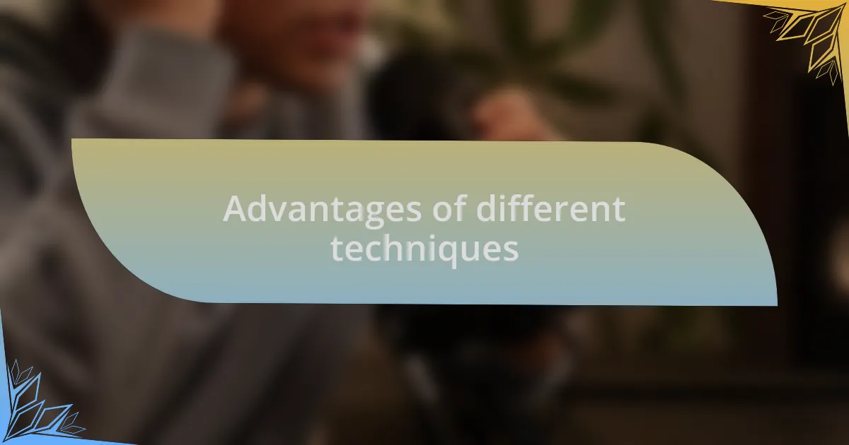 Advantages of different techniques