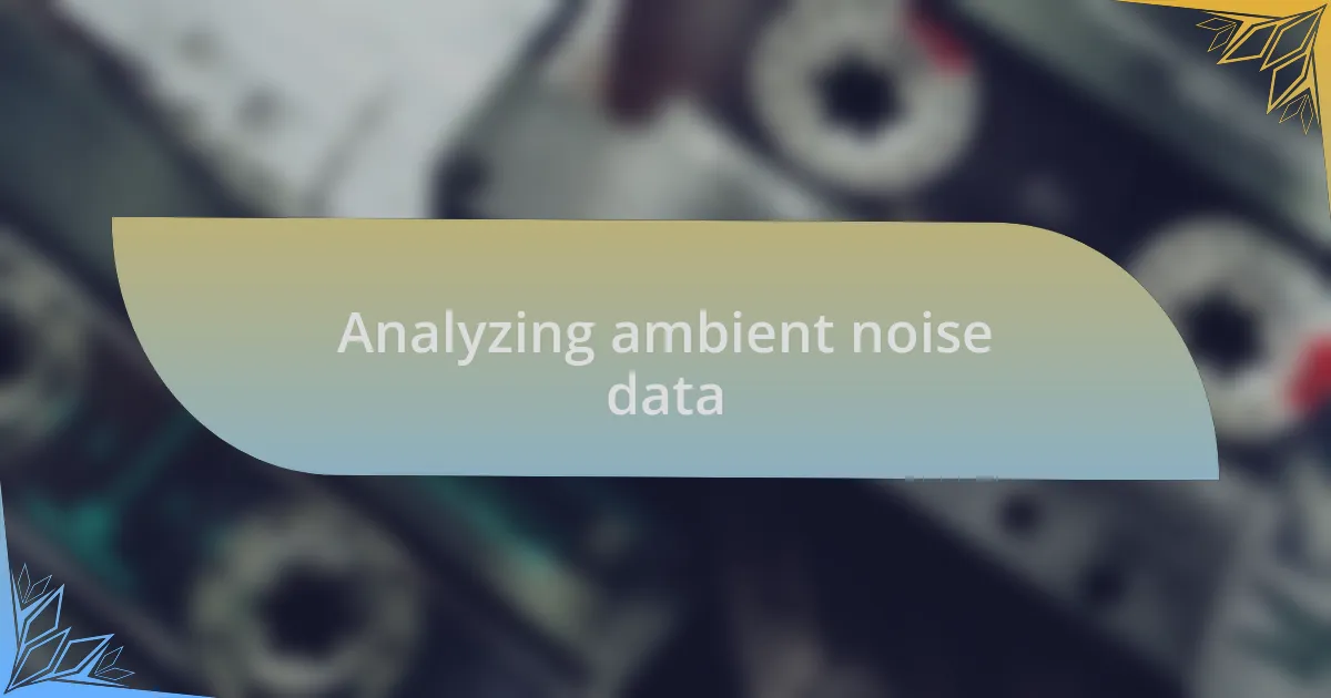 Analyzing ambient noise data