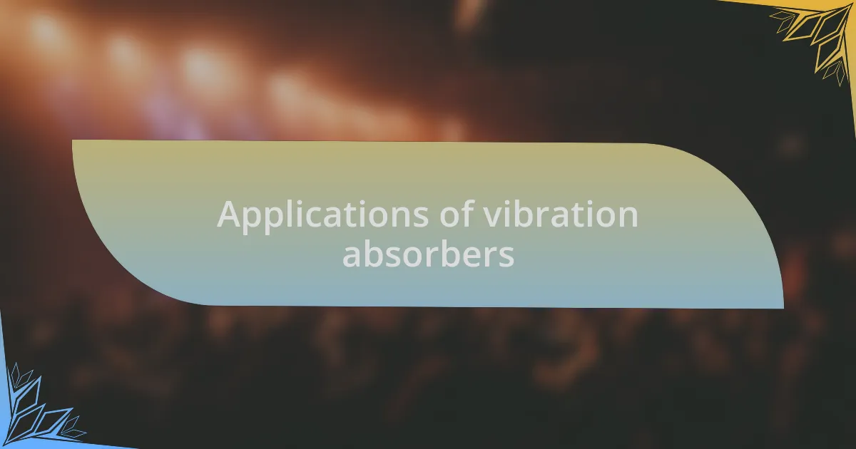 Applications of vibration absorbers