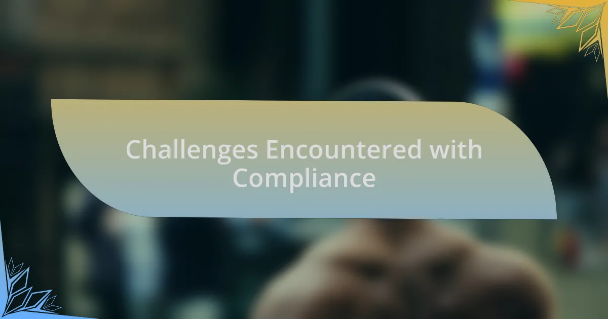 Challenges Encountered with Compliance