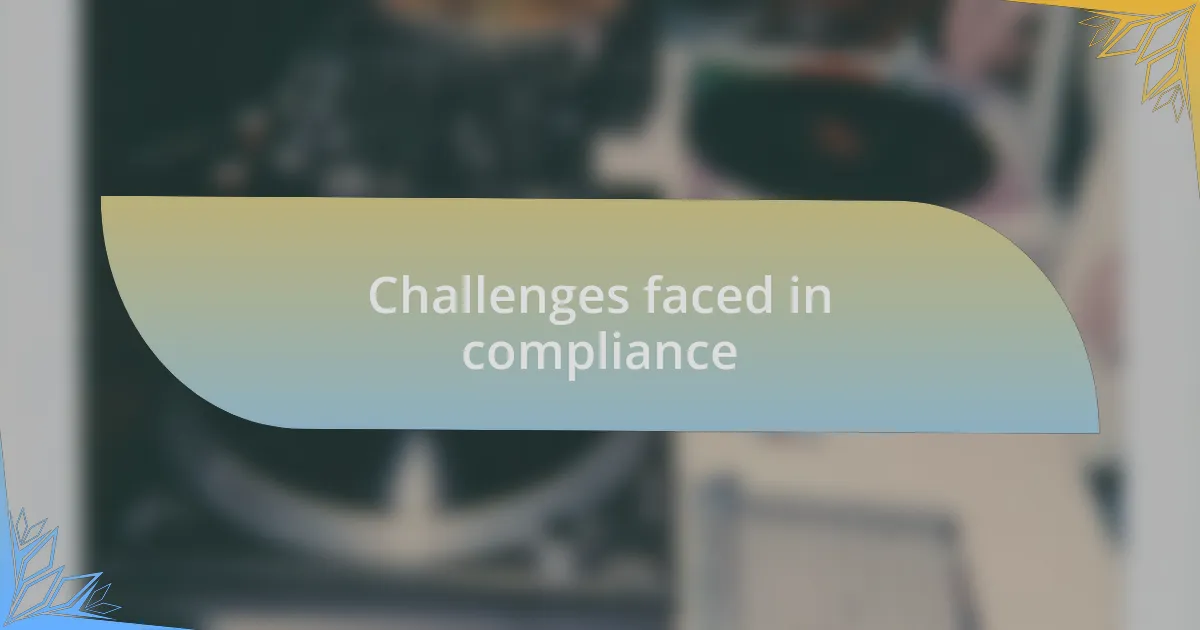 Challenges faced in compliance