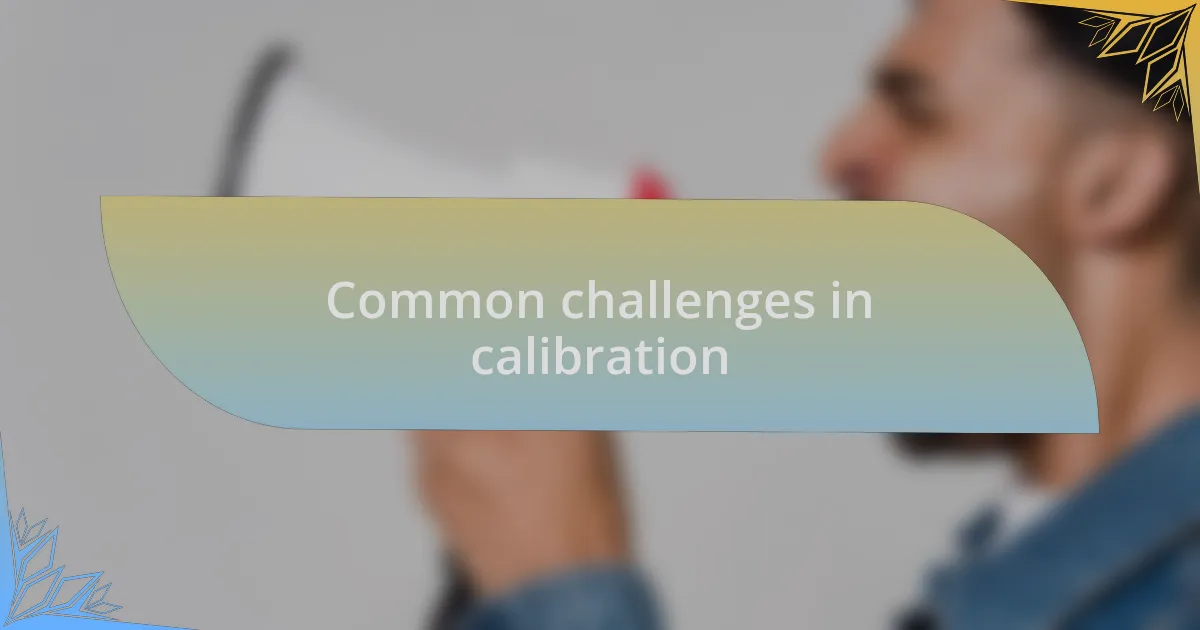 Common challenges in calibration