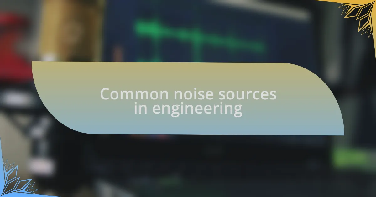 Common noise sources in engineering