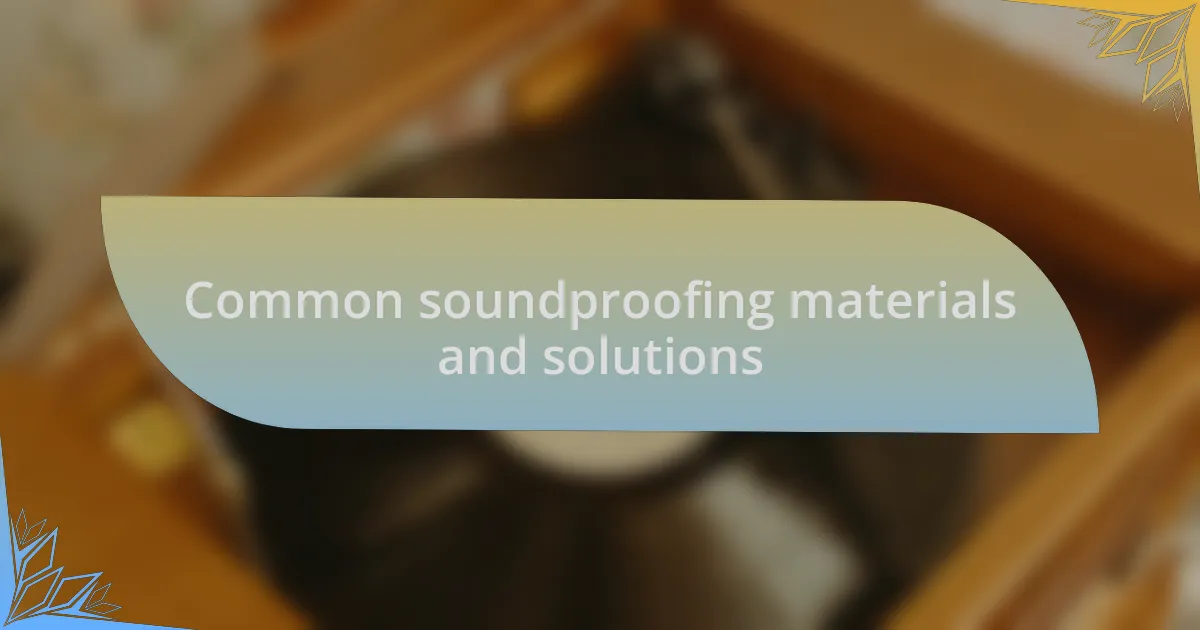 Common soundproofing materials and solutions