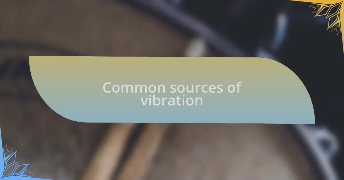 Common sources of vibration