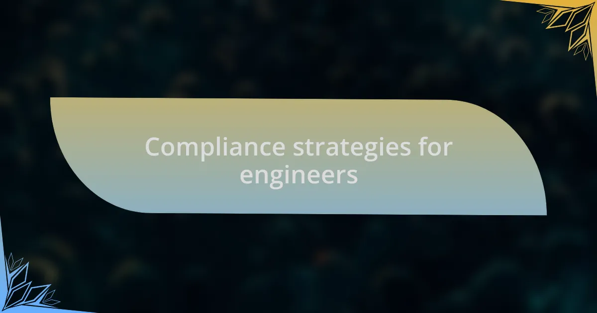 Compliance strategies for engineers