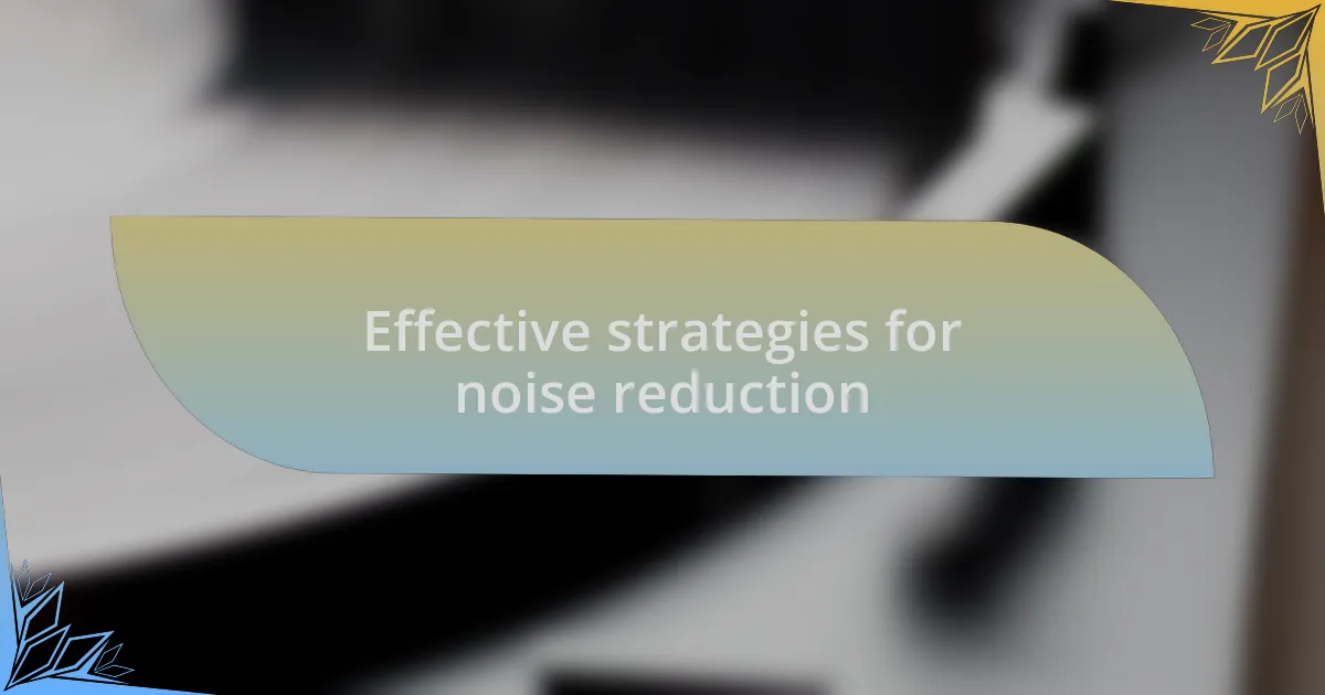 Effective strategies for noise reduction