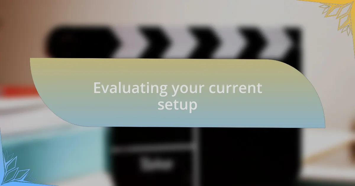 Evaluating your current setup