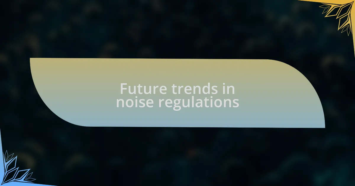 Future trends in noise regulations