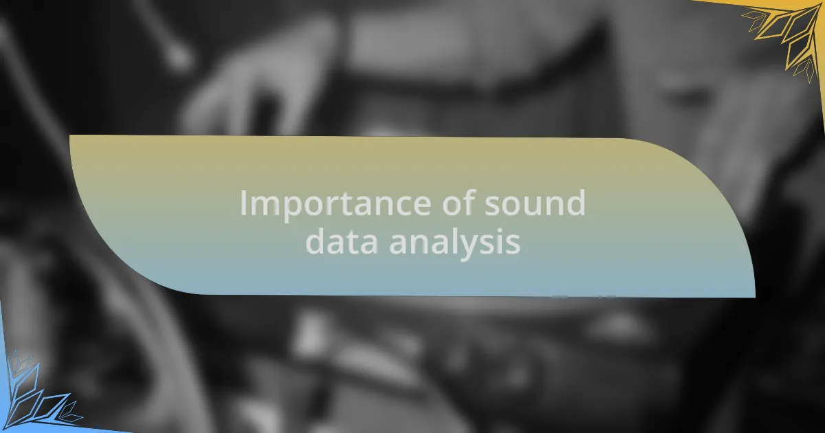 Importance of sound data analysis