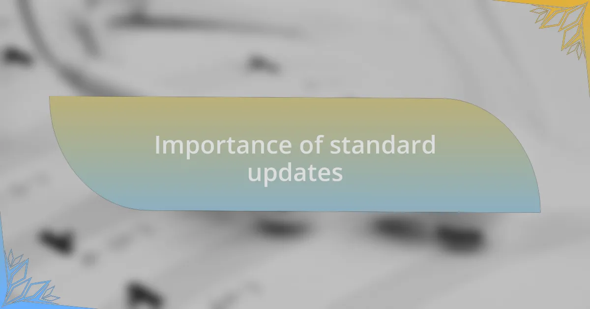 Importance of standard updates