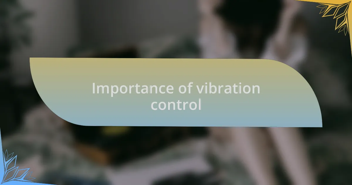 Importance of vibration control