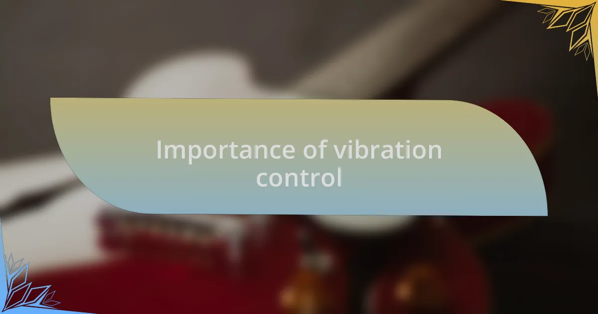 Importance of vibration control