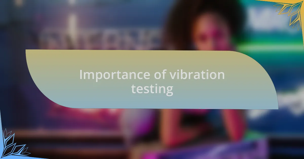 Importance of vibration testing