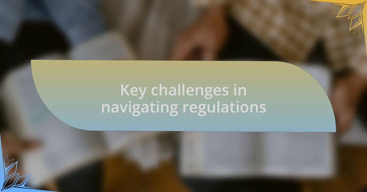 Key challenges in navigating regulations