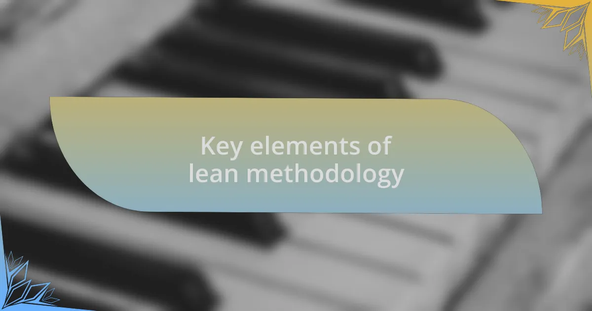 Key elements of lean methodology
