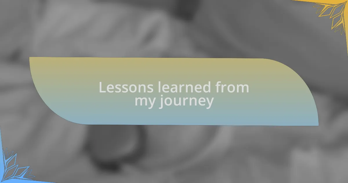 Lessons learned from my journey