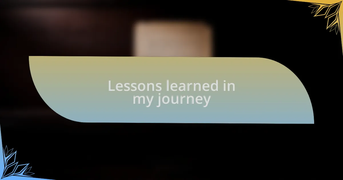 Lessons learned in my journey