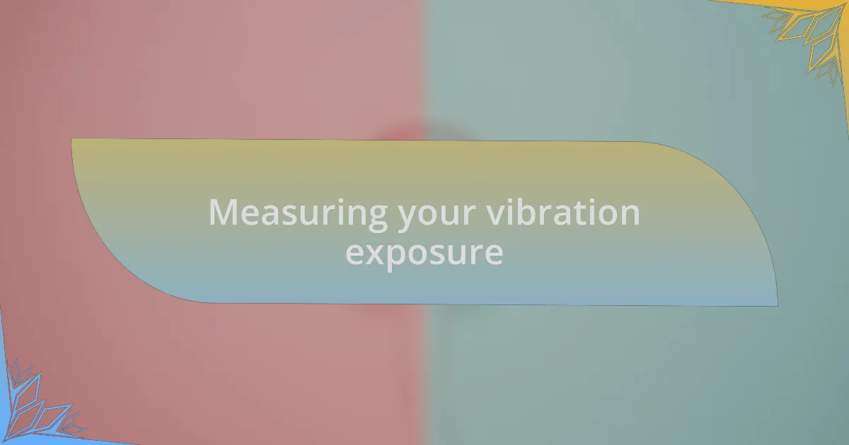 Measuring your vibration exposure