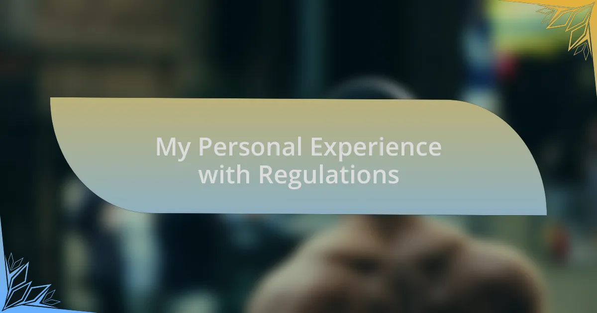 My Personal Experience with Regulations
