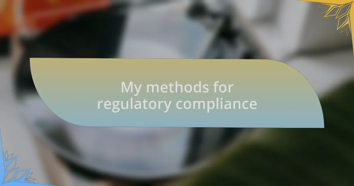My methods for regulatory compliance