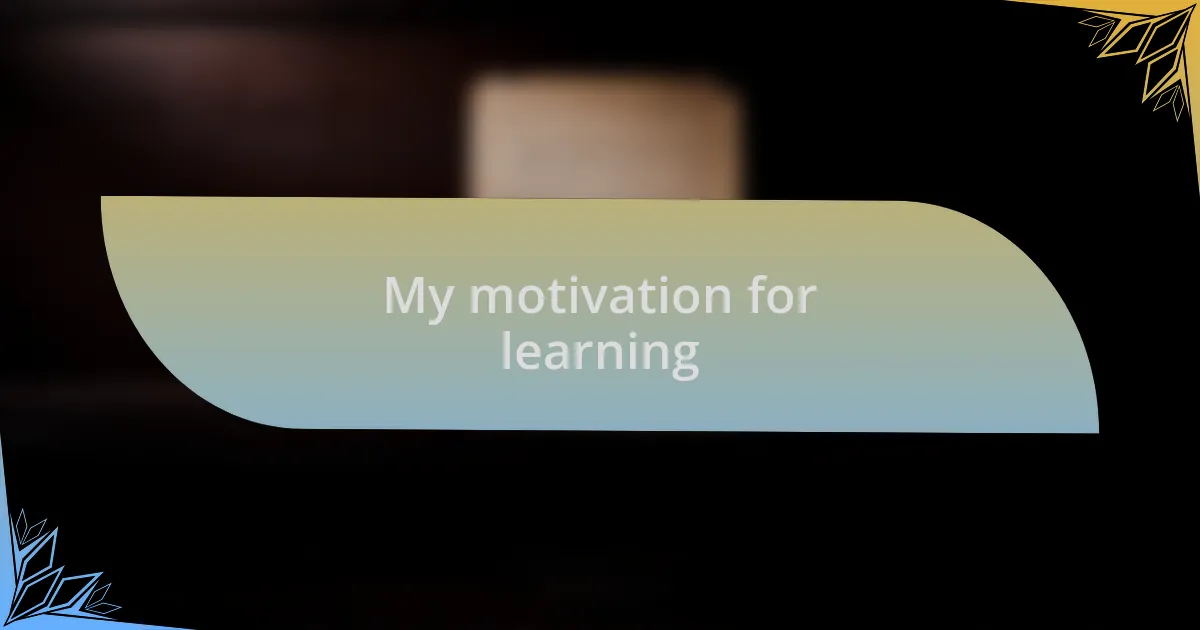 My motivation for learning