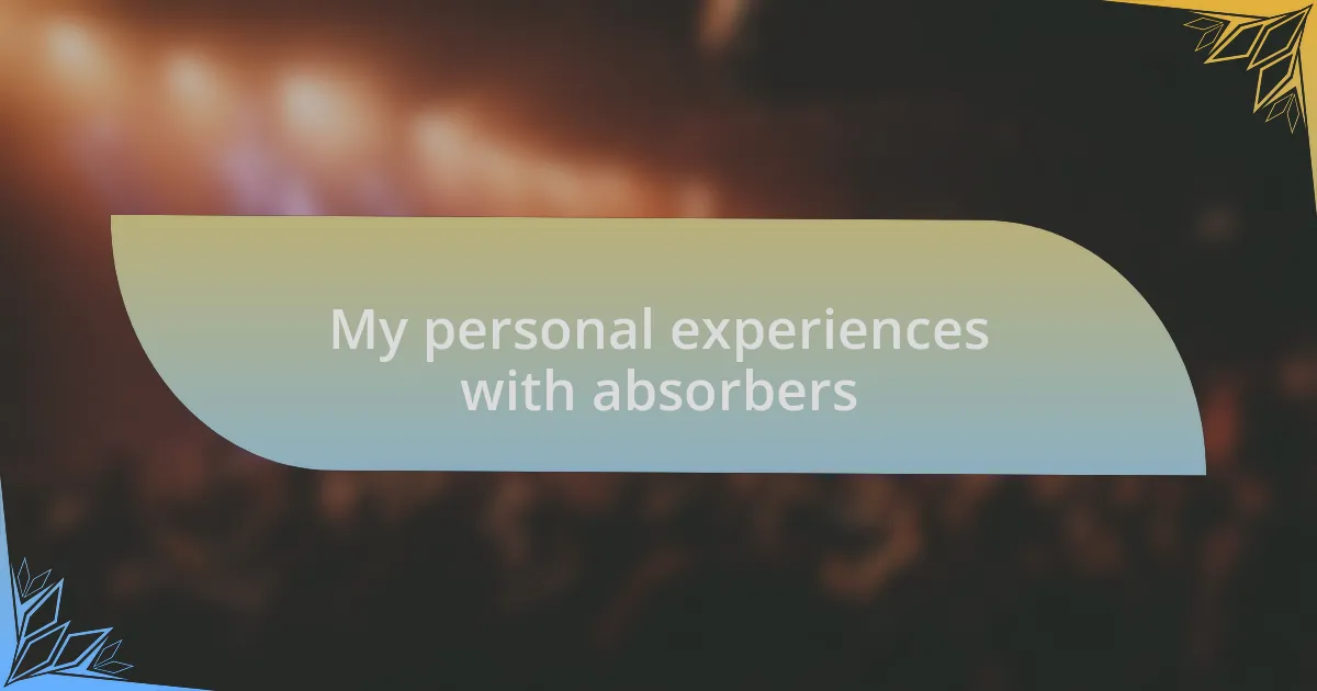 My personal experiences with absorbers