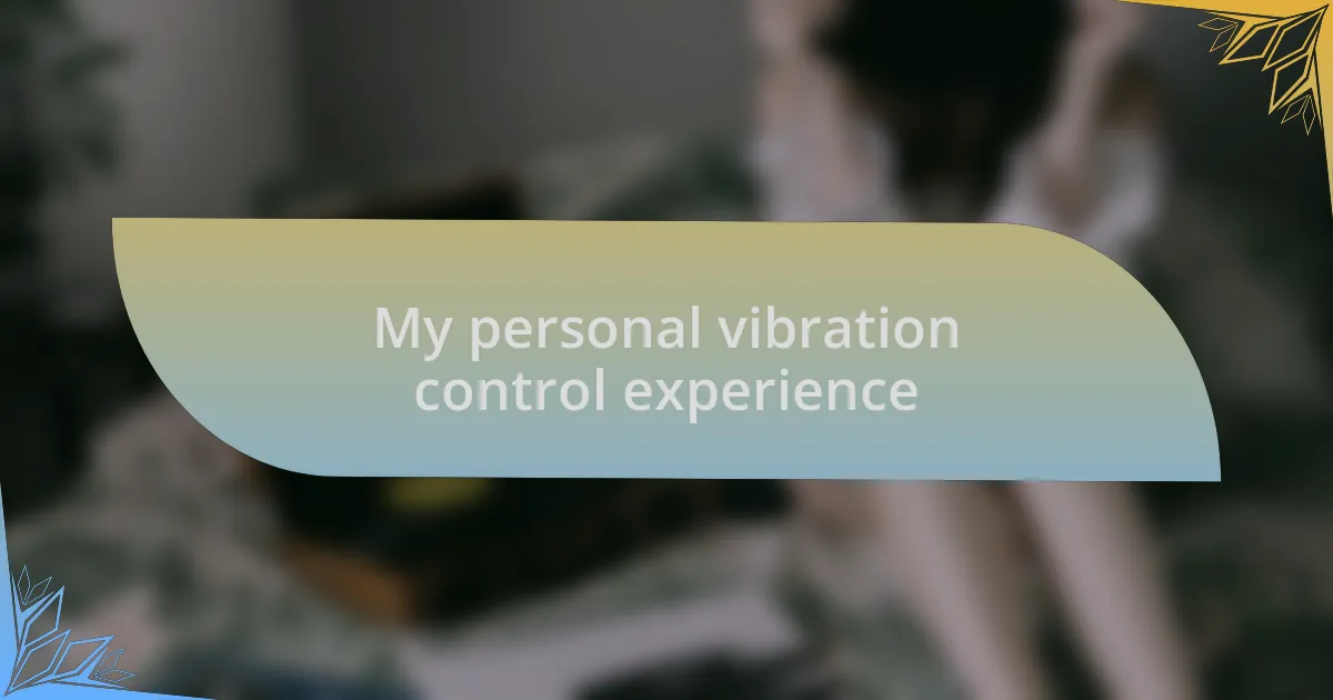 My personal vibration control experience