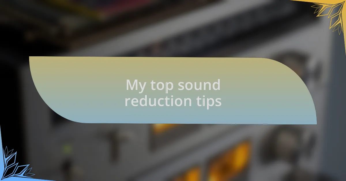 My top sound reduction tips