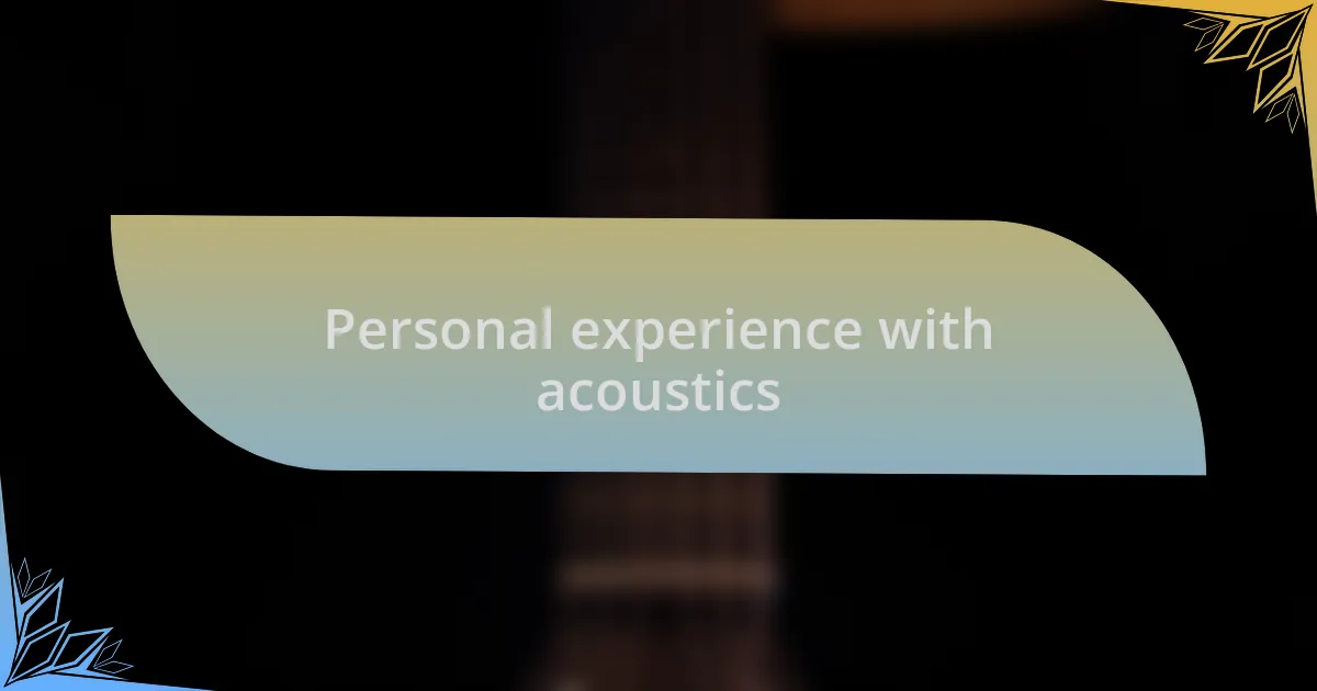 Personal experience with acoustics
