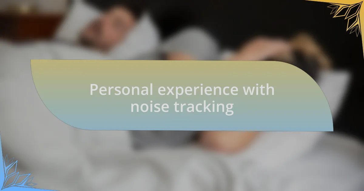 Personal experience with noise tracking