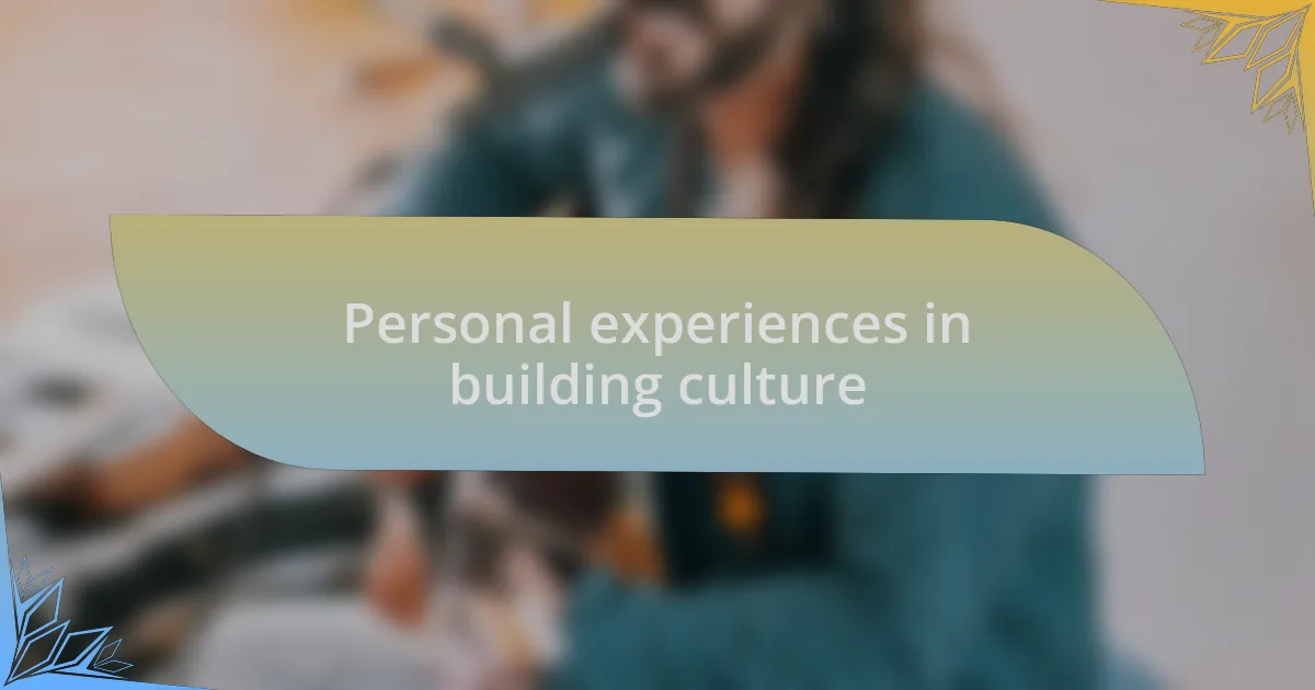 Personal experiences in building culture