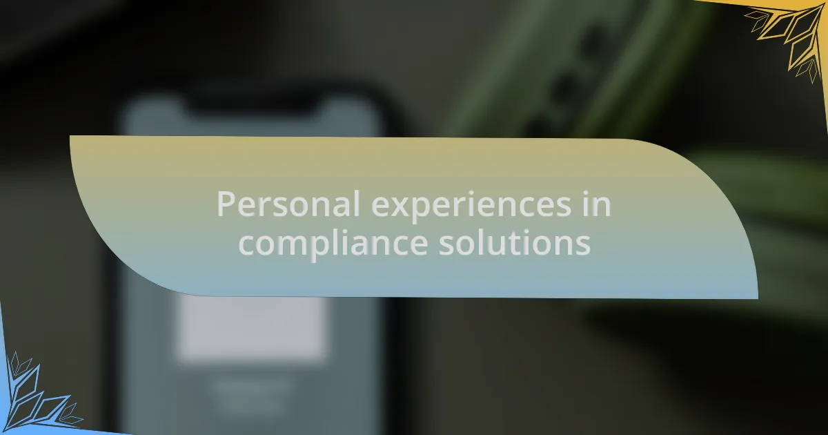 Personal experiences in compliance solutions