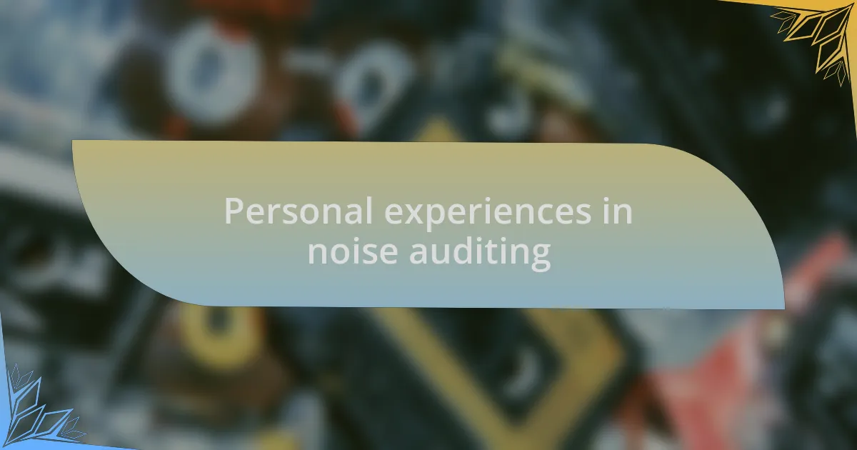 Personal experiences in noise auditing