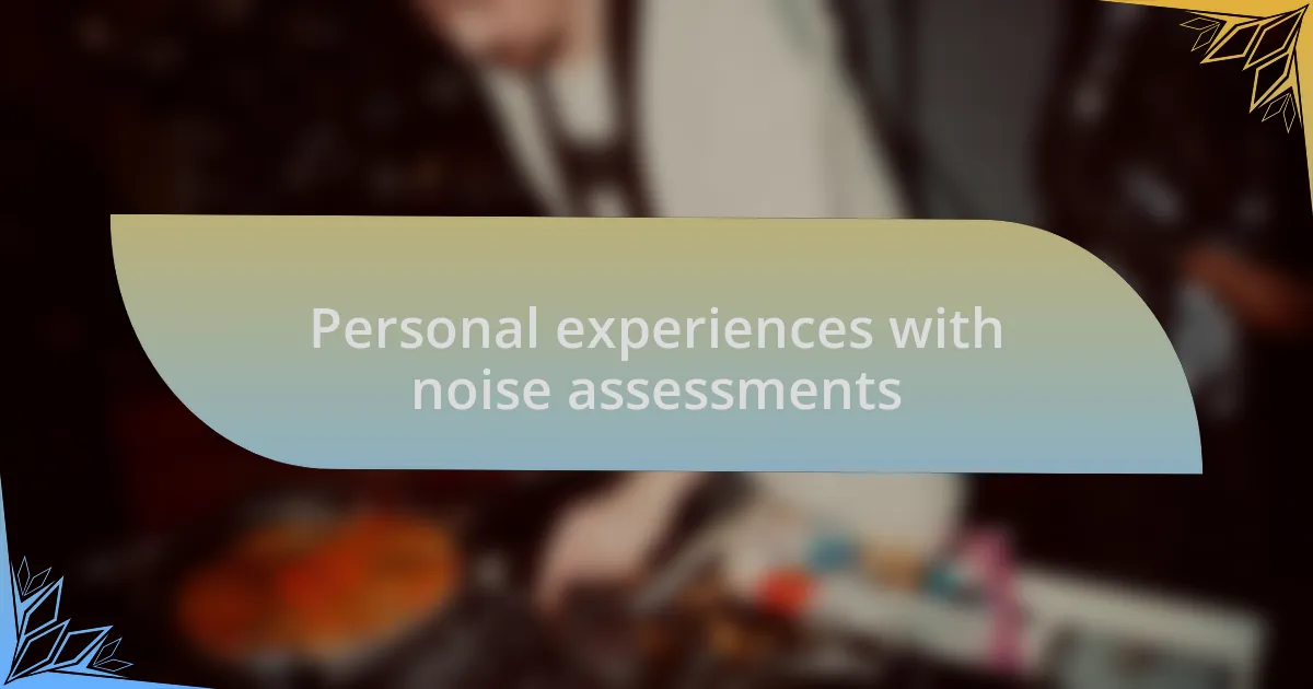 Personal experiences with noise assessments