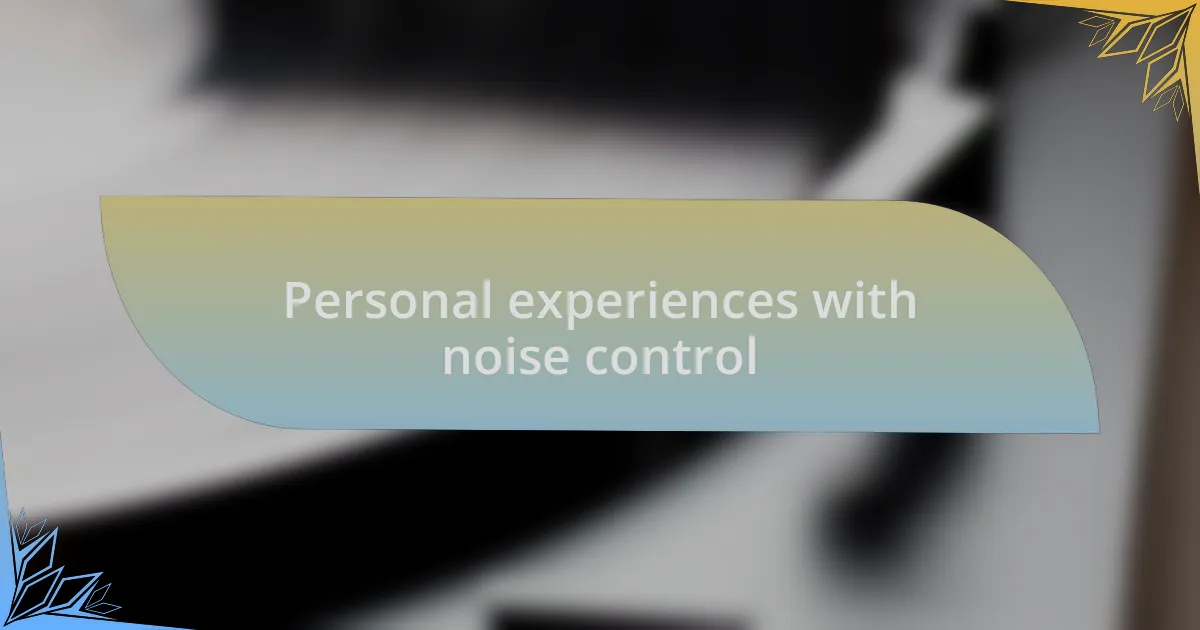 Personal experiences with noise control