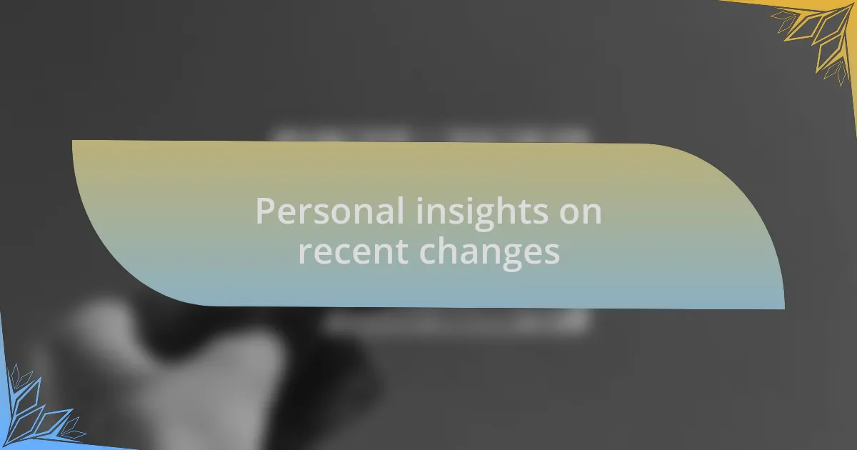 Personal insights on recent changes
