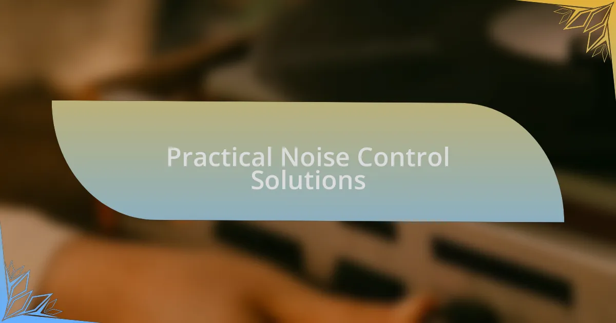 Practical Noise Control Solutions