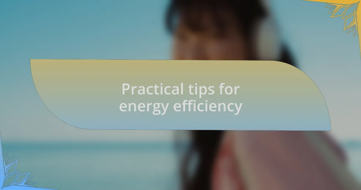 Practical tips for energy efficiency