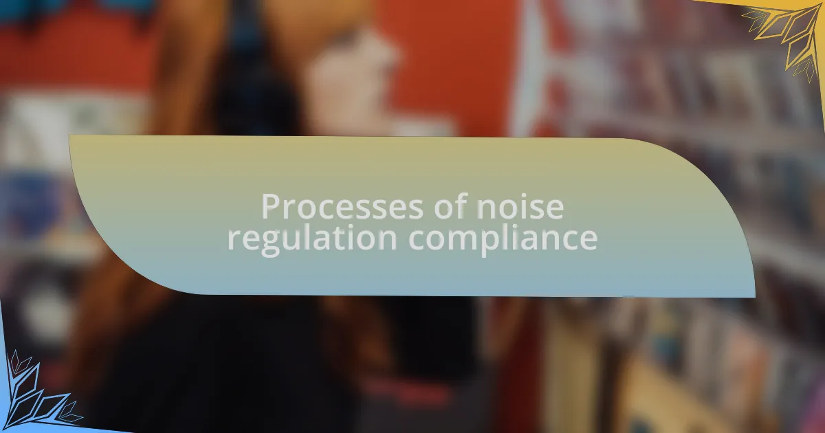 Processes of noise regulation compliance