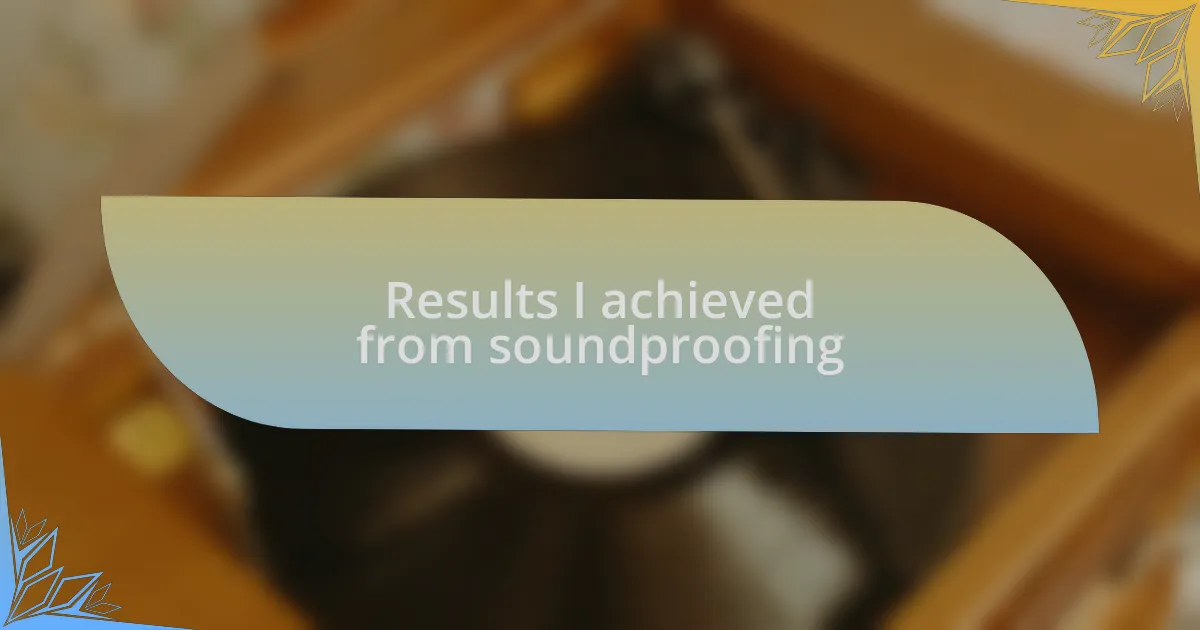 Results I achieved from soundproofing