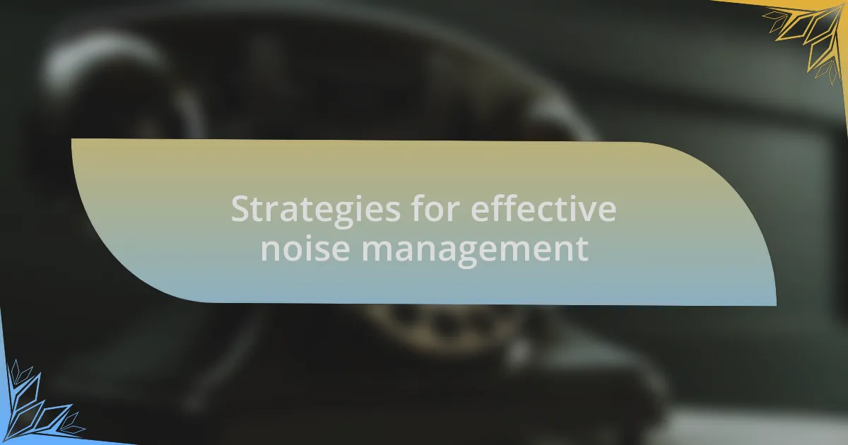 Strategies for effective noise management