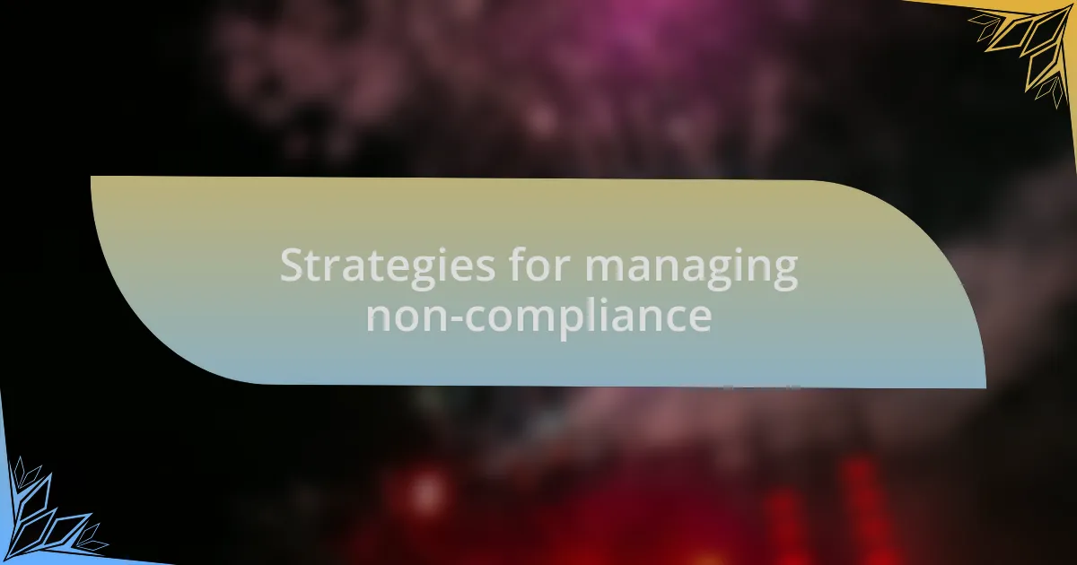 Strategies for managing non-compliance