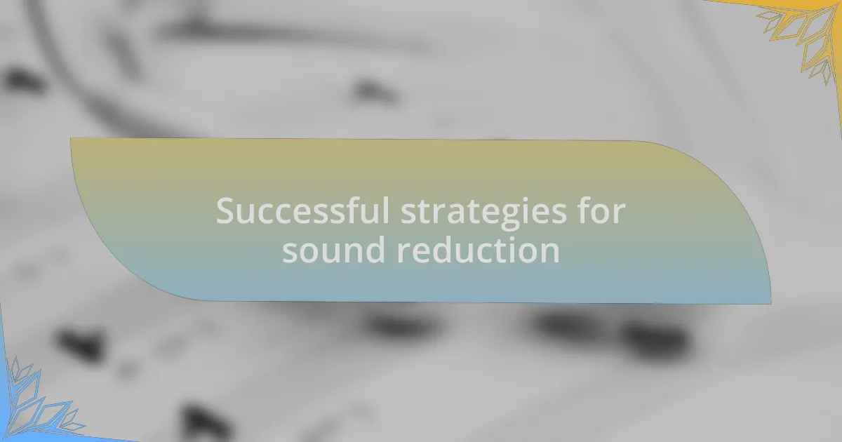 Successful strategies for sound reduction