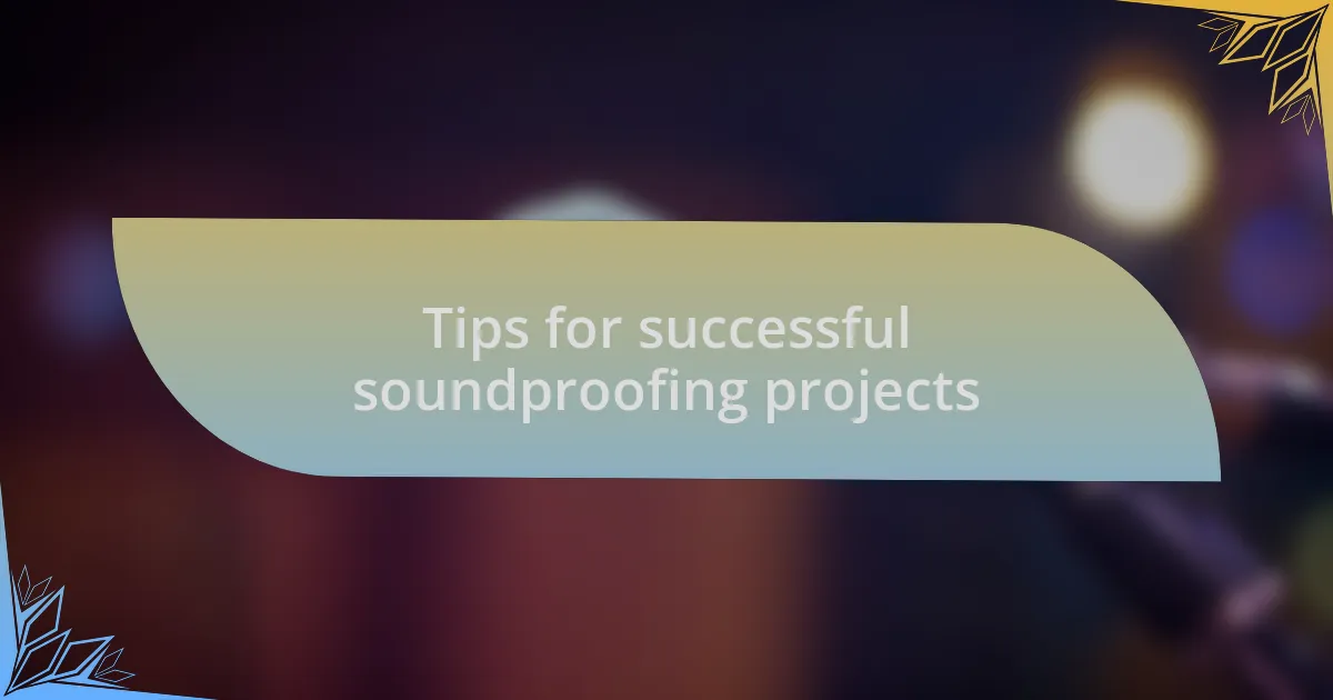 Tips for successful soundproofing projects