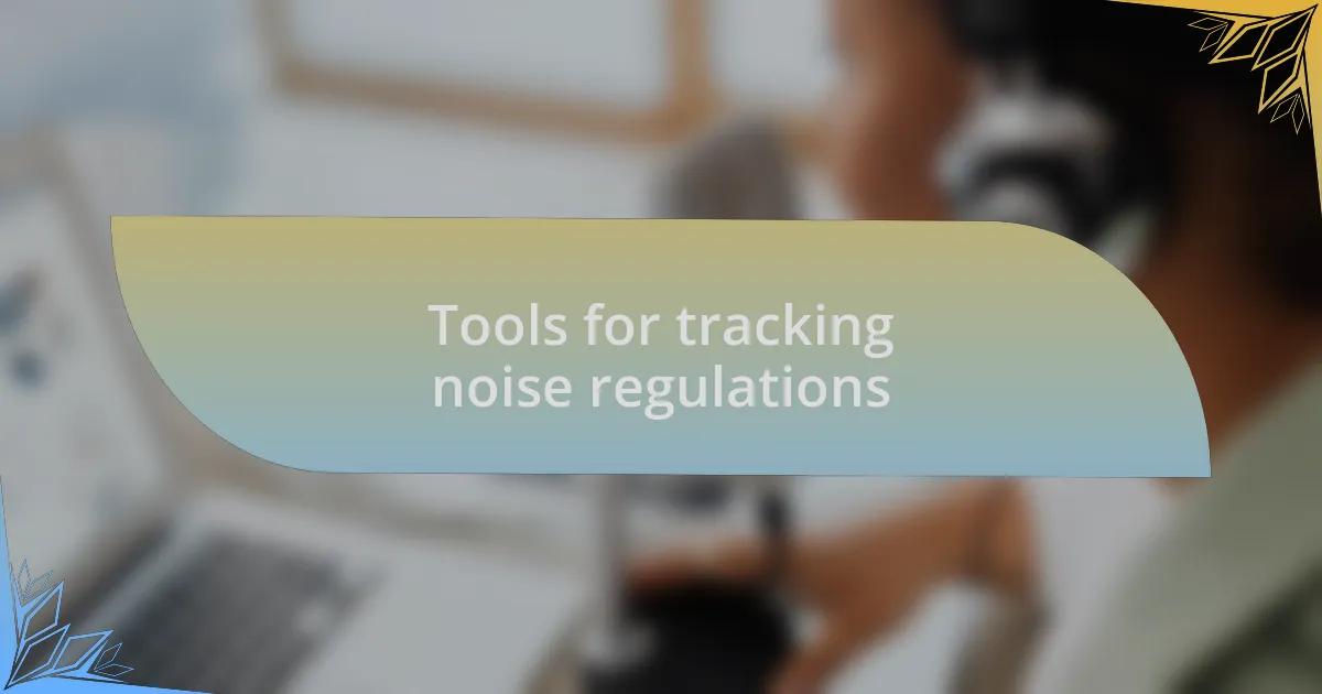 Tools for tracking noise regulations