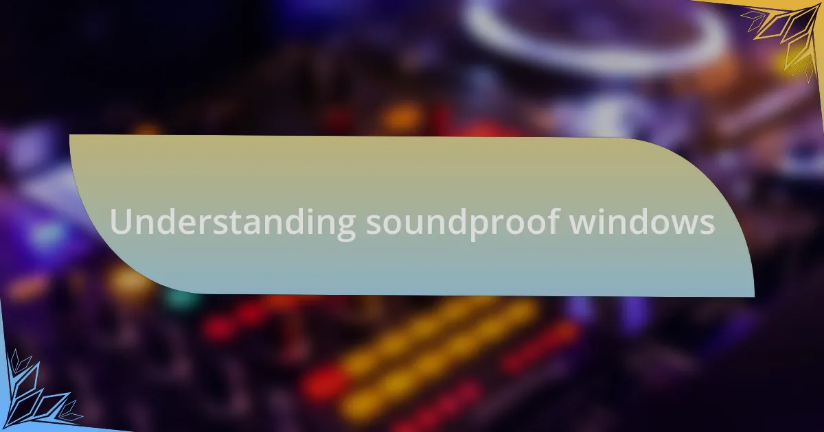 Understanding soundproof windows
