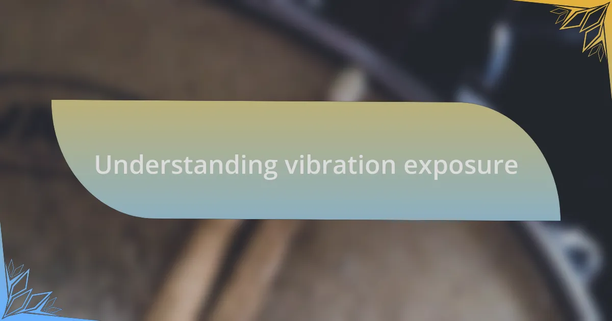 Understanding vibration exposure