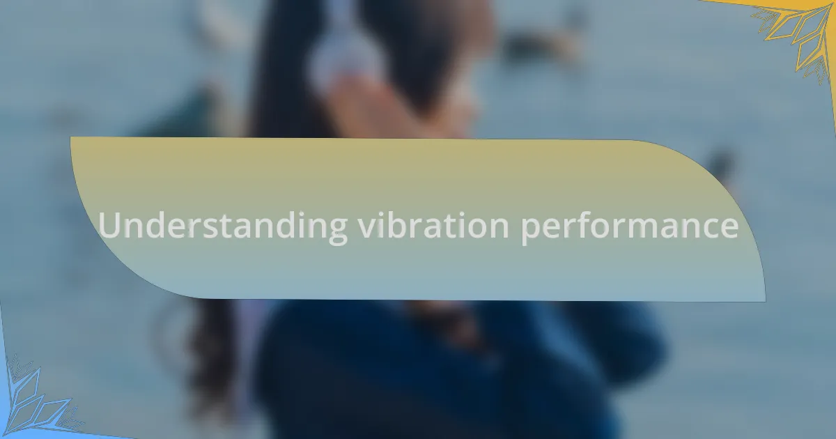 Understanding vibration performance